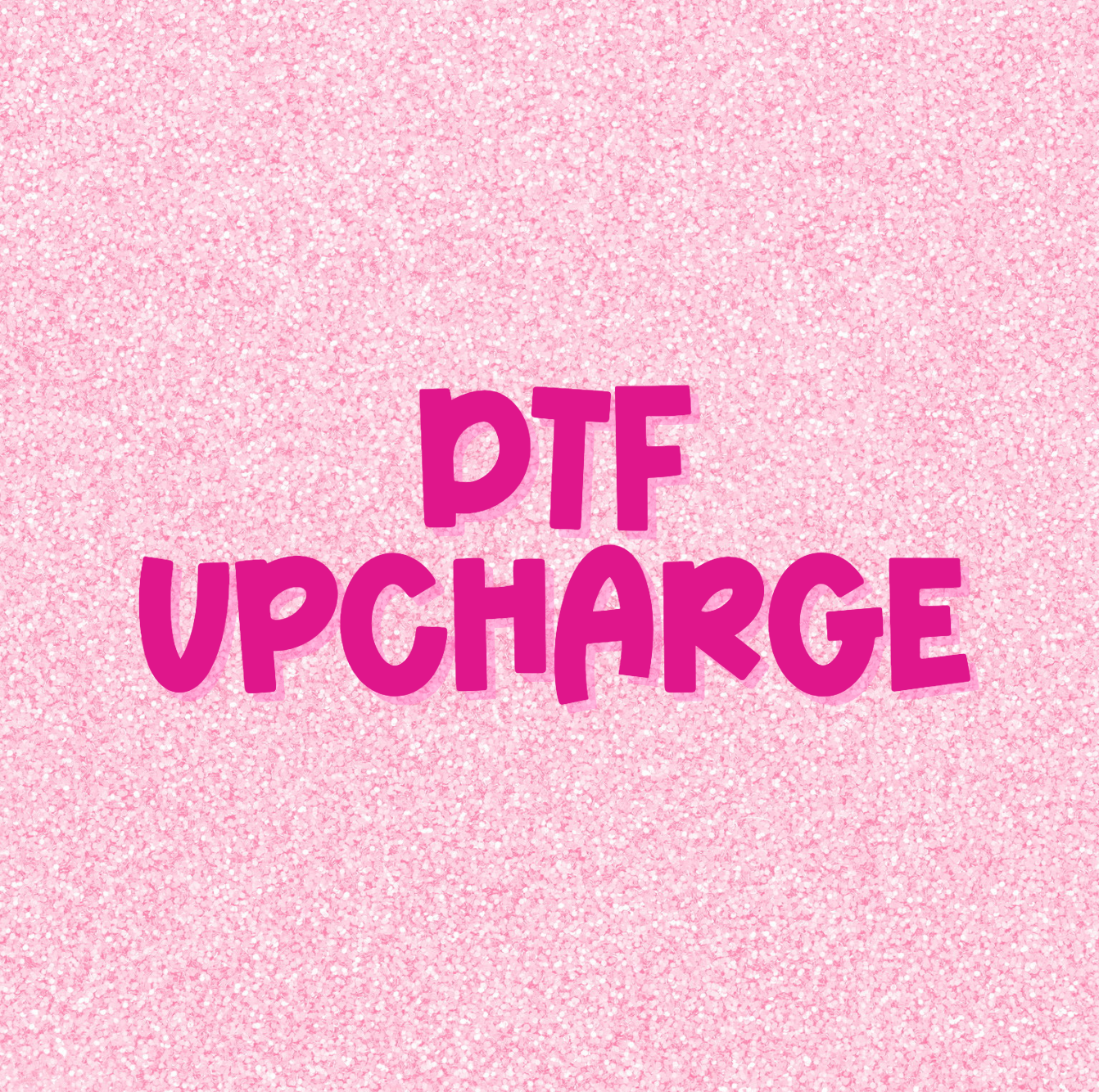 DTF Upcharge